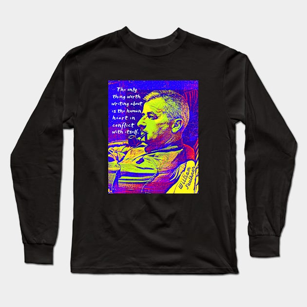 William Faulkner portrait and quote:  The only thing worth writing about is the human heart in conflict with itself. Long Sleeve T-Shirt by artbleed